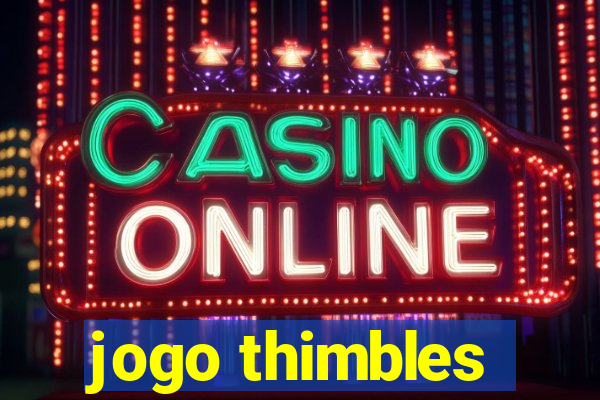 jogo thimbles